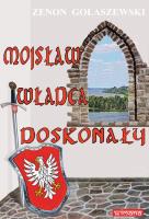 Mojsław władca doskonały. Autor: Gołaszewski Zenon. SmakLiter.pl Okładka książki Mojsław władca doskonały