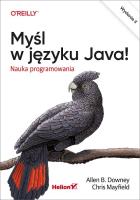 Myśl w języku Java! Nauka programowania w.2. Autor: Allen B. Downey, Chris Mayfield. SmakLiter.pl Okładka książki Myśl w języku Java! Nauka programowania w.2