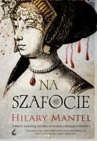 Na szafocie. Autor: Mantel Hilary, Urszula Gardner. SmakLiter.pl Okładka książki Na szafocie