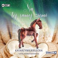 Na tej samej ziemi. Audiobook. Autor: Katarzyna Kielecka. SmakLiter.pl Okładka książki Na tej samej ziemi. Audiobook