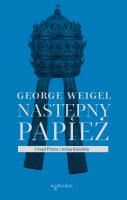 Następny papież. Urząd Piotra i misja Kościoła. Autor: George Weigel. SmakLiter.pl Okładka książki Następny papież. Urząd Piotra i misja Kościoła
