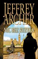 Nic bez ryzyka. Autor: Jeffrey Archer, Danuta Sękalska-Wojtowicz. SmakLiter.pl Okładka książki Nic bez ryzyka