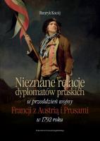 Nieznane relacje dyplomatów pruskich w przeddzień wojny Francji z Austrią i Prusami w 1792 roku. Autor: Kocój Henryk. SmakLiter.pl Okładka książki Nieznane relacje dyplomatów pruskich w przeddzień wojny Francji z Austrią i Prusami w 1792 roku