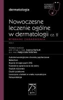 Nowoczesne leczenie ogólne w dermatologii Część 2. Autor: Narbutt Joanna, Skibińska Małgorzata. SmakLiter.pl Okładka książki Nowoczesne leczenie ogólne w dermatologii Część 2