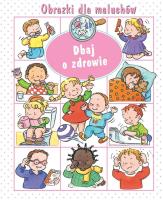 Obrazki dla maluchów. Dbaj o zdrowie. Autor: Nathalie Belineau. SmakLiter.pl Okładka książki Obrazki dla maluchów. Dbaj o zdrowie