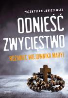 Odnieść zwycięstwo. Różaniec Wojownika Maryi. Autor: Przemysław Janiszewski. SmakLiter.pl Okładka książki Odnieść zwycięstwo. Różaniec Wojownika Maryi