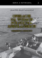 Operacje na wodach północnoafrykańskich. Październik 1942 - czerwiec 1943. Autor: Morison Samuel Eliot. SmakLiter.pl Okładka książki Operacje na wodach północnoafrykańskich. Październik 1942 - czerwiec 1943