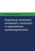 Organizacje mniejszości narodowych i etnicznych w województwie zachodniopomorskim. Autor: Dorota Kowalewska. SmakLiter.pl Okładka książki Organizacje mniejszości narodowych i etnicznych w województwie zachodniopomorskim
