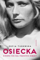 Osiecka. Nikomu nie żal pięknych kobiet. Autor: Turowska Zofia. SmakLiter.pl Okładka książki Osiecka. Nikomu nie żal pięknych kobiet