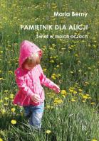 Pamiętnik dla Alicji. Świat w moich oczach. Autor: Berny Maria. SmakLiter.pl Okładka książki Pamiętnik dla Alicji. Świat w moich oczach