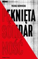 Pęknięta Solidarność. Inteligencja opozycyjna a robotnicy 1964-1981 /  Książka i Prasa. Autor: Siermiński Michał. SmakLiter.pl Okładka książki Pęknięta Solidarność. Inteligencja opozycyjna a robotnicy 1964-1981 /  Książka i Prasa