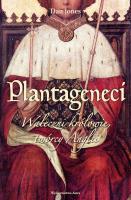 Plantageneci. Waleczni królowie, twórcy Anglii. Autor: Jones Daniel. SmakLiter.pl Okładka książki Plantageneci. Waleczni królowie, twórcy Anglii