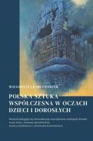 Polska sztuka współczesna w oczach dzieci i ... Autor: Małgorzata Karczmarzyk (red.). SmakLiter.pl Okładka książki Polska sztuka współczesna w oczach dzieci i ..