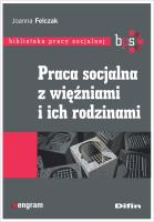 Praca socjalna z więźniami i ich rodzinami. Autor: Felczak Joanna. SmakLiter.pl Okładka książki Praca socjalna z więźniami i ich rodzinami