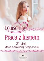 Praca z lustrem. 21 dni, które odmienią Twoje życie. Autor: Louise L. Hay. SmakLiter.pl Okładka książki Praca z lustrem. 21 dni, które odmienią Twoje życie