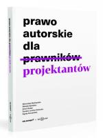 Prawo autorskie dla projektantów. Autor: Bednarska Weronika, Bywalec Maryla, Golan Anna, Lerche-Górecka Żaneta. SmakLiter.pl Okładka książki Prawo autorskie dla projektantów