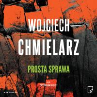 Prosta sprawa AUDIOBOOK. Autor: Chmielarz Wojciech. SmakLiter.pl Okładka książki Prosta sprawa AUDIOBOOK