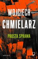 Prosta sprawa. Autor: Chmielarz Wojciech. SmakLiter.pl Okładka książki Prosta sprawa