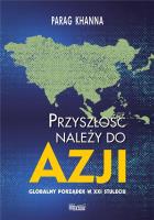 Przyszłość należy do Azji. Autor: Khanna Parag. SmakLiter.pl Okładka książki Przyszłość należy do Azji