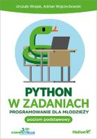 Python w zadaniach Programowanie dla młodzieży. Poziom podstawowy. Autor: Urszula Wiejak, Adrian Wojciechowski. SmakLiter.pl Okładka książki Python w zadaniach Programowanie dla młodzieży. Poziom podstawowy