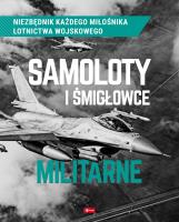 Samoloty i śmigłowce militarne. Autor: Robert Kondracki, Mikołaj Kuroczycki. SmakLiter.pl Okładka książki Samoloty i śmigłowce militarne
