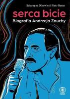Serca bicie. Biografia Andrzeja Zauchy. Autor: Katarzyna Olkowicz Piotr Baran. SmakLiter.pl Okładka książki Serca bicie. Biografia Andrzeja Zauchy