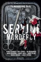 Seryjni mordercy. Autor: Bednarek Adrian, Max Czornyj, Jan Gołębiowski. SmakLiter.pl Okładka książki Seryjni mordercy
