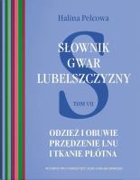 Słownik gwar Lubelszczyzny T.7 Odzież i obuwie. Autor: Pelcowa Halina. SmakLiter.pl Okładka książki Słownik gwar Lubelszczyzny T.7 Odzież i obuwie