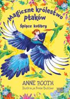 Śpiące kolibry. Magiczne królestwo ptaków. Autor: Booth Anne. SmakLiter.pl Okładka książki Śpiące kolibry. Magiczne królestwo ptaków