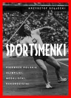 Sportsmenki. pierwsze polskie olimpijki, medalistki, rekordzistki. Autor: Szujecki Krzysztof. SmakLiter.pl Okładka książki Sportsmenki. pierwsze polskie olimpijki, medalistki, rekordzistki