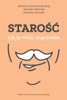 Starość jak ją widzi logopedia. Autor: Katarzyna Kaczorowska-Bray, Stanisław Milewski. SmakLiter.pl Okładka książki Starość jak ją widzi logopedia