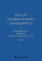 Sto lat polskiego prawa handlowego. Autor: Dumkiewicz Małgorzata, Szczotka Jerzy, Kopaczyńska-Pieczniak Katarzyna. SmakLiter.pl Okładka książki Sto lat polskiego prawa handlowego