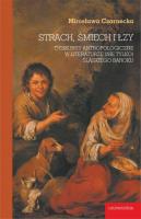 Strach, śmiech i łzy. Dyskursy antropologiczne w literaturze (nie tylko) śląskiego baroku. Autor: Czarnecka Mirosława. SmakLiter.pl Okładka książki Strach, śmiech i łzy. Dyskursy antropologiczne w literaturze (nie tylko) śląskiego baroku