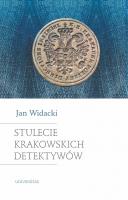 Stulecie krakowskich detektywów. Wydanie nowe, zmienione i rozszerzone. Autor: Widacki Jan. SmakLiter.pl Okładka książki Stulecie krakowskich detektywów. Wydanie nowe, zmienione i rozszerzone