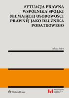 Sytuacja prawna wspólnika spółki niemającej osobowości prawnej jako dłużnika podatkowego. Autor: Pajor Łukasz. SmakLiter.pl Okładka książki Sytuacja prawna wspólnika spółki niemającej osobowości prawnej jako dłużnika podatkowego