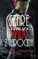 Szare wilki z Jarocina. Autor: Ziółkowski Robert. SmakLiter.pl Okładka książki Szare wilki z Jarocina