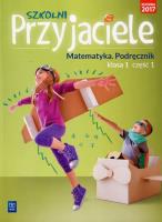 Szkolni przyjaciele. Matematyka. Podręcznik 1/1. Autor: Hanisz Jadwiga. SmakLiter.pl Okładka książki Szkolni przyjaciele. Matematyka. Podręcznik 1/1