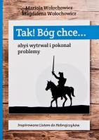 Tak! Bóg chce T.1 Abyś wytrwał i pokonał problemy. Autor: Magdalena Wołochowicz, Marioloa Wołochowicz. SmakLiter.pl Okładka książki Tak! Bóg chce T.1 Abyś wytrwał i pokonał problemy