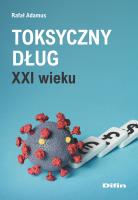 Toksyczny dług XXI wieku. Autor: Adamus Rafał. SmakLiter.pl Okładka książki Toksyczny dług XXI wieku