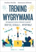 Trening wygrywania. Jak wygrywać w życiu. Autor: Paulina Mechło, Katarzyna Selwant. SmakLiter.pl Okładka książki Trening wygrywania. Jak wygrywać w życiu