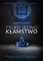 Tylko jedno kłamstwo. Autor: Kathryn Croft. SmakLiter.pl Okładka książki Tylko jedno kłamstwo