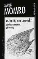 Okładka książki Ucho nie ma powieki. Dźwiękowe sceny pierwotne