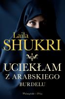 Uciekłam z arabskiego burdelu. Autor: Laila Shukri. SmakLiter.pl Okładka książki Uciekłam z arabskiego burdelu