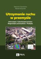 Okładka książki Utrzymanie ruchu w przemyśle. Informatyka i cyberbezpieczeństwo. Diagnostyka przemysłowa. Praktyka