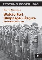 Walki o Fort Stulpnagel i Żegrze styczeń/luty 1945. Autor: Marcin Krzysztoń. SmakLiter.pl Okładka książki Walki o Fort Stulpnagel i Żegrze styczeń/luty 1945