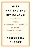 Wiek kapitalizmu inwigilacji. Walka o przyszłość ludzkości na nowej granicy władzy. Autor: Shoshana Zuboff. SmakLiter.pl Okładka książki Wiek kapitalizmu inwigilacji. Walka o przyszłość ludzkości na nowej granicy władzy