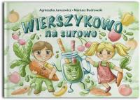 Wierszykowo na Surowo. Autor: Agnieszka Juncewicz, Mariusz Budrowski. SmakLiter.pl Okładka książki Wierszykowo na Surowo