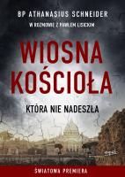 Wiosna Kościoła, która nie nadeszła. Autor: bp Athanasius Schneider, Paweł Lisicki. SmakLiter.pl Okładka książki Wiosna Kościoła, która nie nadeszła