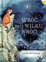 Wróć, mój Wilku, wróć!. Autor: Dieckmann Sandra. SmakLiter.pl Okładka książki Wróć, mój Wilku, wróć!