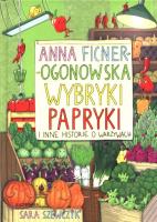 Wybryki papryki i inne historie o warzywach. Autor: Anna Ficner-Ogonowska. SmakLiter.pl Okładka książki Wybryki papryki i inne historie o warzywach